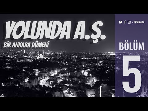 Yolunda A.Ş. Bir Ankara Dümeni - 5. Bölüm