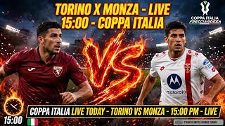 🔴 LIVE: TORINO vs MONZA 🔥 | COPPA ITALIA 🇮🇹 | 3:00 PM