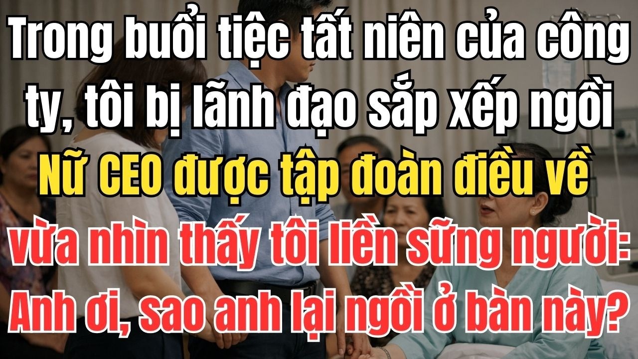 Trong buổi tiệc tất niên của công ty, tôi bị lãnh đạo sắp xếp ngồi chung bàn với nhân viên vệ sinh