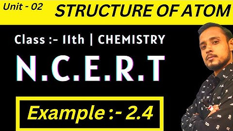 Example 2.4 chemistry class 11 | class 11 chemistry example 2.4 | ncert chemistry class 11