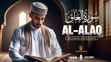 Surah Al Alaq - سورة العلق | Relaxing heart touching voice | AAER Quran