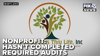 Md. nonprofit receiving $60M in taxpayer funds says it hasn't completed required audits