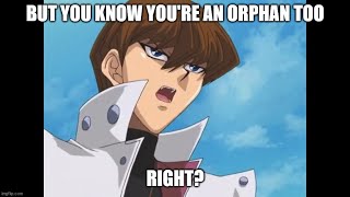 You're an orphan Kaiba