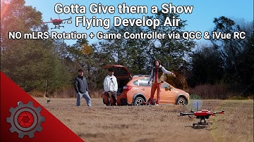 Gotta Give them a Show - Flying Develop Air | NO mLRS Rotation + Game Controller via QGC & iVue RC