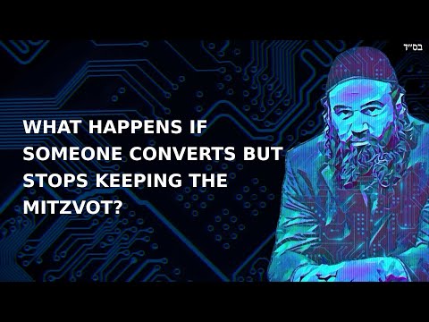 WHAT HAPPENS IF SOMEONE CONVERTS BUT STOPS KEEPING THE MITZVOT?
