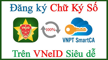 Cách đăng ký cài đặt Chữ ký số trên VNeID chứng thư số VNPT SmartCA