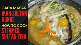 Cara masak Ikan Sultan Kukus || How to cook Steamed Sultan Fish