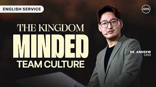 English Service - The Kingdom Team Culture - Ps. Andrew Cho (GMS Church)