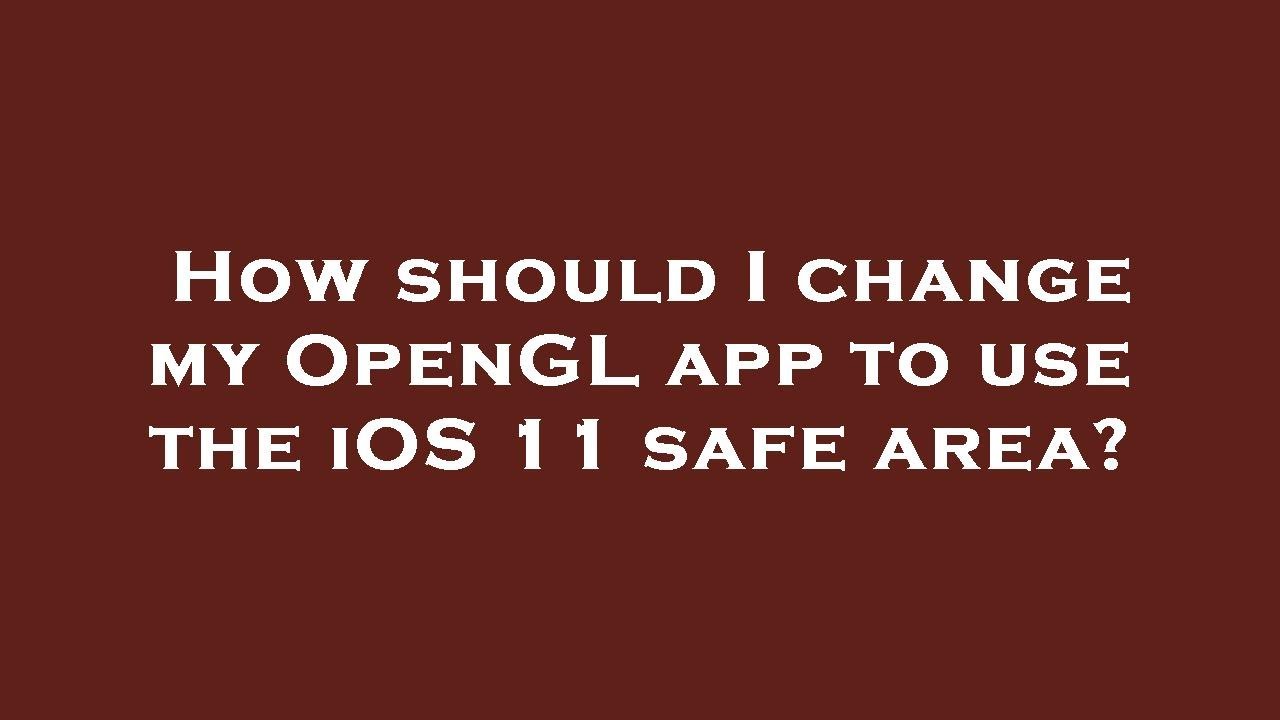 How should I change my OpenGL app to use the iOS 11 safe area? - YouTube