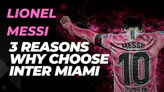 Lionel Messi / 3 Reasons why choose Inter Miami