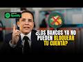 ¿Los bancos ya NO pueden bloquear tu cuenta sin orden judicial?