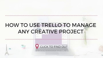 How to Use Trello to Manage A Creative Project