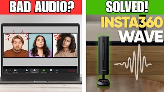 Tired of Terrible Zoom Audio? Insta360 Wave to the Rescue