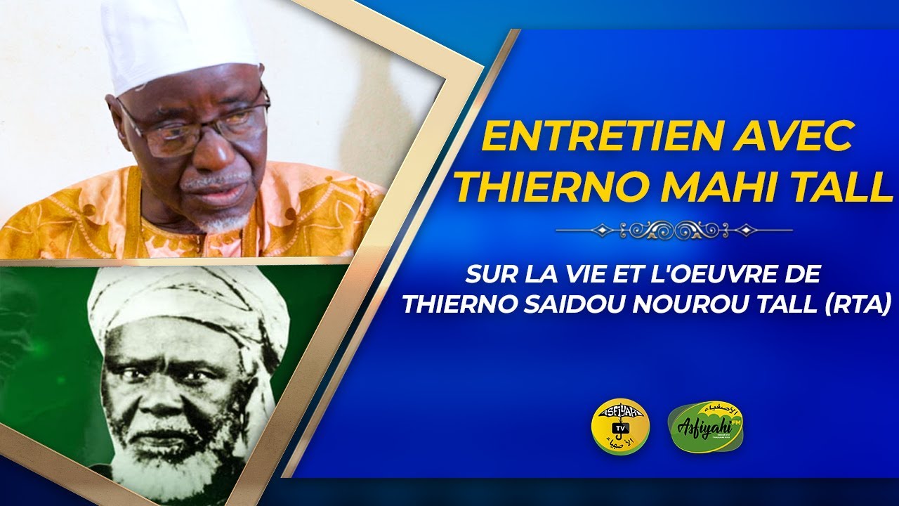 Entretien avec Thierno Mahi Tall - Sur la vie et l'oeuvre de Thierno Saidou Nourou Tall (rta)