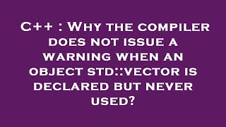 C++ : Why the compiler does not issue a warning when an object std::vector is declared but never use Profile