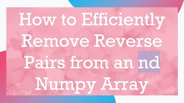 How to Efficiently Remove Reverse Pairs from an nd Numpy Array