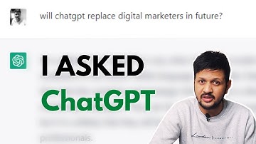 Will ChatGPT Replace Digital Marketers In Future? I ASKED ChatGPT