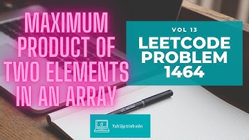 Vol13 - Leetcode - Problem 1464 - Maximum product of two elements in an array - Golang - Phỏng vấn
