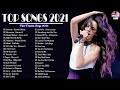 Top Songs 2021 - Ed Sheeran, Justin Bieber, Maroon 5, Adele, Taylor Swift, Ariana Grande, Sam Smith