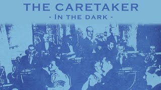The Caretaker - In the dark [audio]