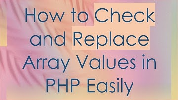 How to Check and Replace Array Values in PHP Easily