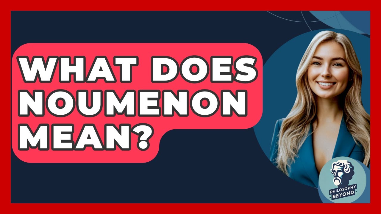 What Does Noumenon Mean? - Philosophy Beyond