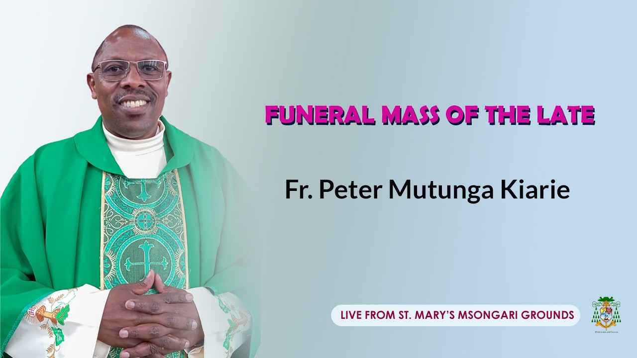 FUNERAL MASS OF THE LATE FR. PETER MUTUNGA KIARIE