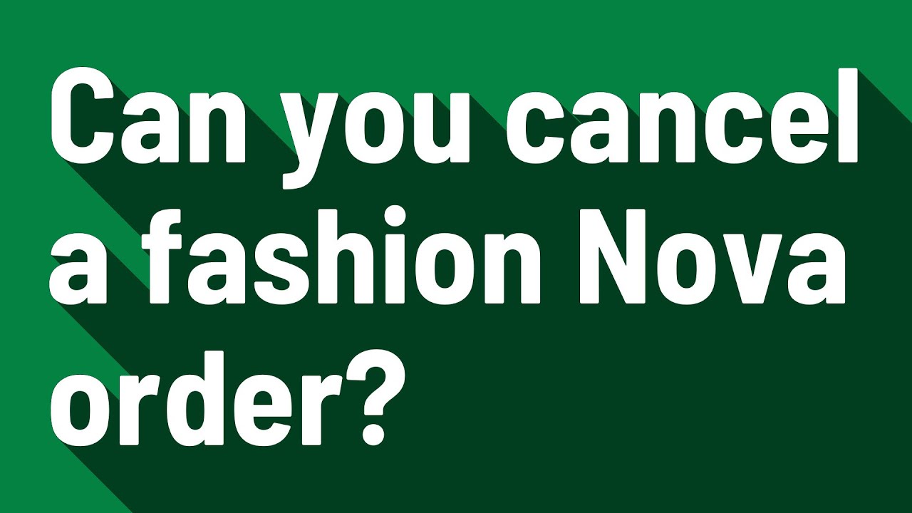 Can You Cancel A Fashion Nova Order?