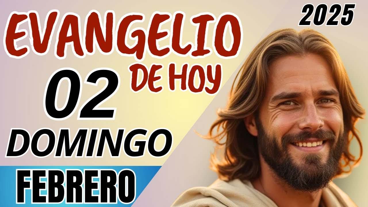 EVANGELIO DE HOY Y LITURGIA COMPLETA - DOMINGO 02 DE FEBRERO 2025 - San ...