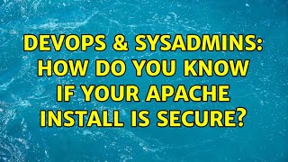 DevOps & SysAdmins: How do you know if your Apache Install is Secure? (3 Solutions!!)