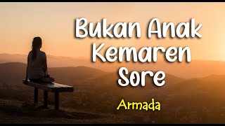 Lirik BUKAN ANAK KEMARIN SORE : ARMADA