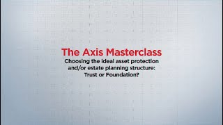 Choosing the ideal asset protection and/or estate planning structure: Trust or Foundation