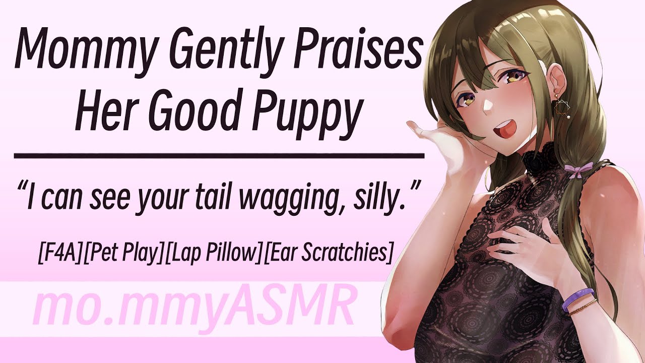 Mommy Gently Praises Her Good Puppy [F4A][Pet Play][Lap Pillow][Ear ...