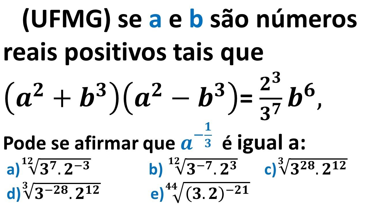 (UFMG) se a e b são números reais positivos tais que(𝒂^𝟐+𝒃^𝟑 )(𝒂^𝟐−𝒃^𝟑 ...