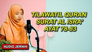 Tilawatil Quran Merdu Surat Al Isra Ayat 78-83 - Full Teks Arab dan Terjemahan