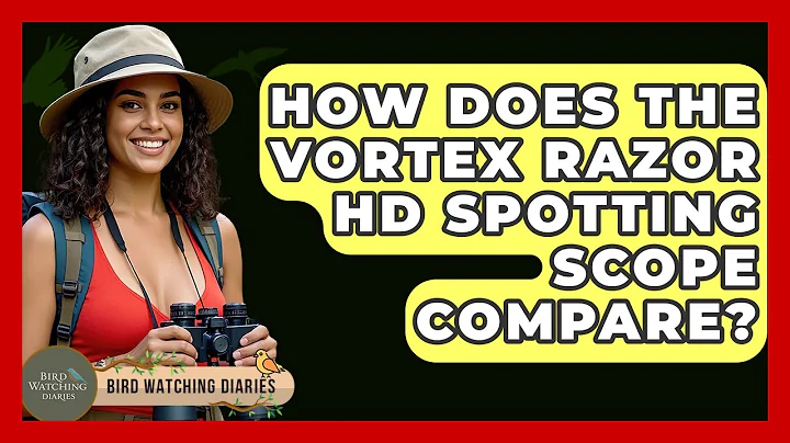 How Does The Vortex Razor HD Spotting Scope Compare? - Bird Watching Diaries
