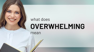 Overwhelming | what is OVERWHELMING definition