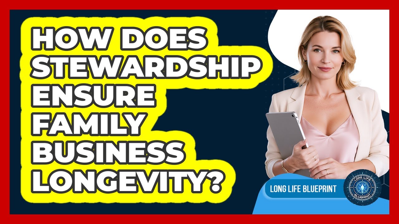How Does Stewardship Ensure Family Business Longevity? - Long Life Blueprint