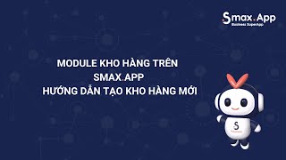 [SmaxApp] Phần 11: Module Kho hàng - Hướng dẫn tạo kho hàng mới screenshot 5