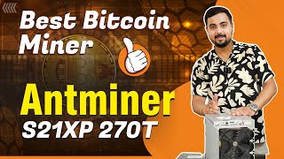 Antminer S21 XP 270T | World’s Most Powerful Air-Cooled Bitcoin Miner 💥