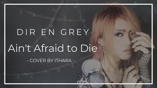Dir En Grey - Aint Afraid To Die Cover By Ithara
