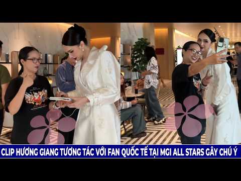 Clip Hương Giang Tương Tác Với Fan Quốc Tế Tại Mgi All Stars Gây Chú Ý