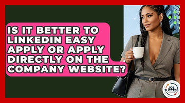 Is It Better To LinkedIn Easy Apply Or Apply Directly On The Company Website? - Job Success Network