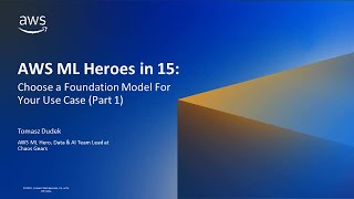 Choose a Foundation Model For Your Use Case Pt1 - AWS ML Heroes in 15
