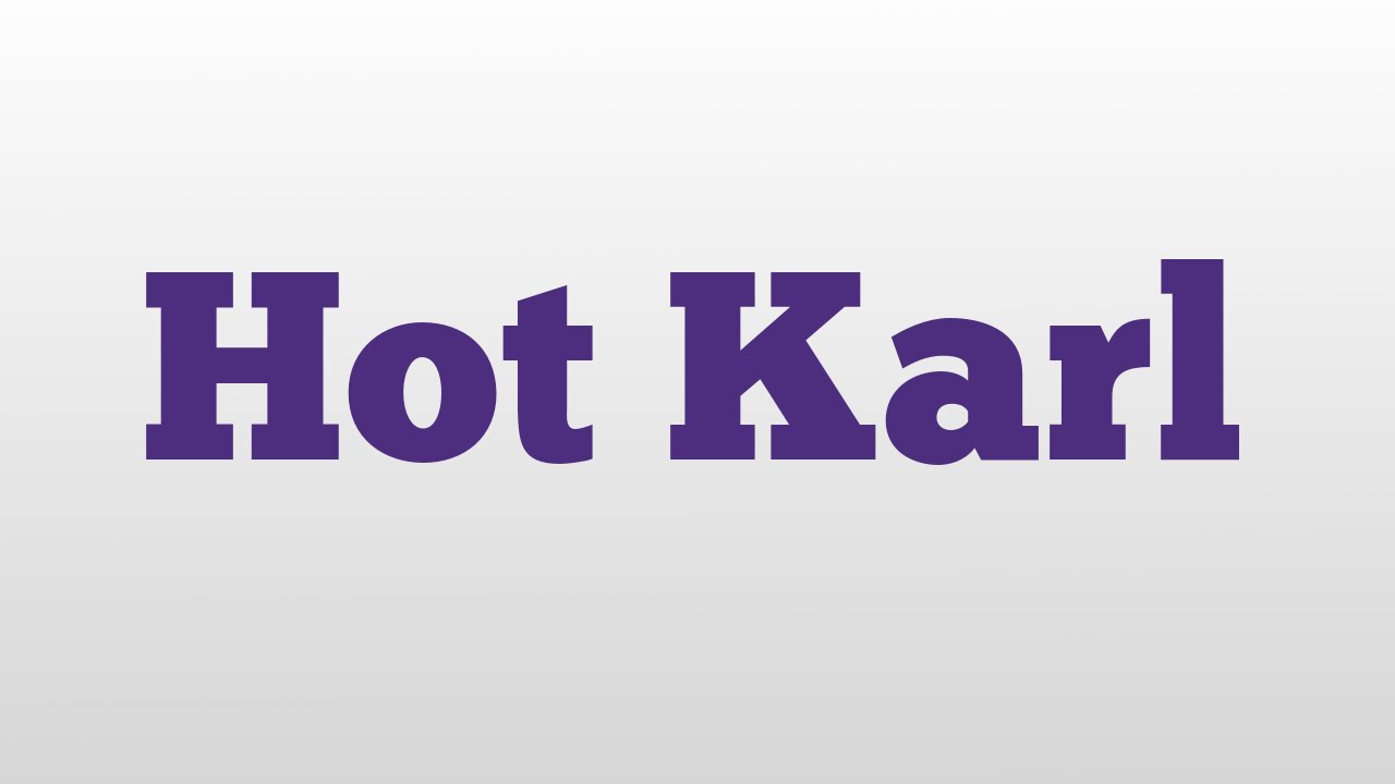 Hot Karl meaning and pronunciation YouTube
