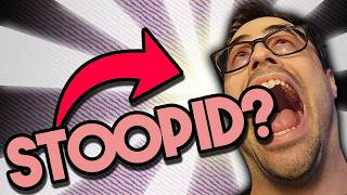 Am I Stooopid?