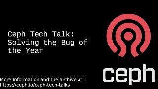 Ceph Tech Talk 2020-06-25: Solving the Bug of the Year