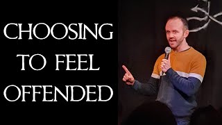 Standup Comedy - Choosing to Feel Offended