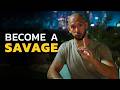 BECOME A SAVAGE - Powerful Motivational Speeches ft. Andrew Tate