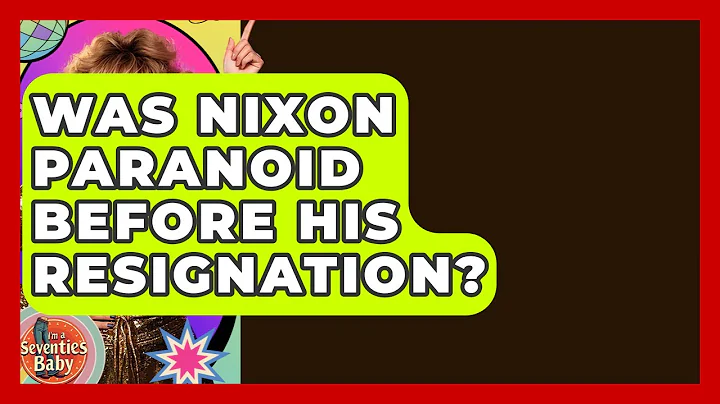 Was Nixon Paranoid Before His Resignation? - I'm a 70s Baby